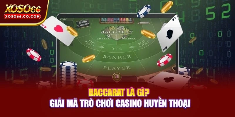 Baccarat Là Gì? Giải Mã Trò Chơi Casino Huyền Thoại 