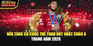 Nền Tảng Cá Cược Thể Thao Hot Nhất Châu Á Trong Năm 2026 